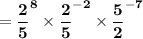 =\bf \dfrac{2}{5}^8 \times \dfrac{2}{5}^{-2}\times \dfrac{5}{2}^{-7}