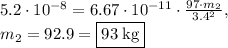 5.2\cdot 10^{-8}=6.67\cdot 10^{-11}\cdot \frac{97\cdot m_2}{3.4^2},\\m_2=92.9=\fbox{$93\:\mathrm{kg}$}