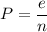 \displaystyle P=\frac{e}{n}