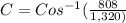 C = Cos^{-1}(\frac{808}{1,320)}