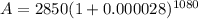 A = 2850(1 + 0.000028)^{1080}