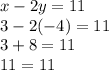 x - 2y = 11 \\ 3 - 2( - 4) = 11 \\ 3 + 8 = 11 \\ 11 = 11