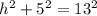 h^{2} + 5^{2} = 13^{2}