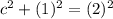 c^{2} + (1)^{2} = (2)^{2}