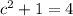 c^{2} + 1 = 4