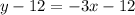 y - 12 = -3x -12