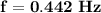 \mathbf{f = 0.442 \ Hz}