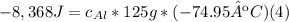 -8,368 J = c_{Al}* 125 g * (-74.95ºC) (4)