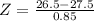 Z = \frac{26.5 - 27.5}{0.85}