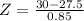 Z = \frac{30 - 27.5}{0.85}