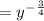 =y^{-\frac{3}{4}}