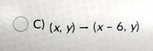 Choose the algebraic description that maps AABC onto AA'B'C'in the given figure.

A) (x, y) - (x + 6