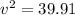 v^2=39.91