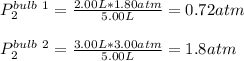 P_2^{bulb\ 1}=\frac{2.00L*1.80atm}{5.00 L}=0.72atm\\\\ P_2^{bulb\ 2}=\frac{3.00L*3.00atm}{5.00 L}=1.8atm