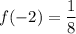 \displaystyle f(-2) = \frac{1}{8}