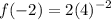 \displaystyle f(-2) = 2(4)^{-2}