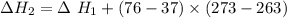 \Delta H_2 = \Delta \  H_1 + (76-37)  \times ( 273 - 263)