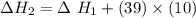 \Delta H_2 = \Delta \  H_1 + (39)  \times (10)