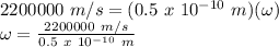 2200000\ m/s = (0.5\ x\ 10^{-10}\ m)(\omega)\\\omega = \frac{2200000\ m/s}{0.5\ x\ 10^{-10}\ m} \\