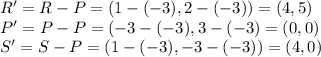 R'=R-P= (1-(-3),2-(-3))=(4,5)\\P'=P-P=(-3-(-3), 3-(-3)=(0,0)\\S'=S-P=(1-(-3),-3-(-3))=(4,0)\\