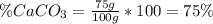 \% CaCO_{3} = \frac{75 g}{100 g}*100 = 75 \%