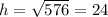 h=\sqrt{576}=24