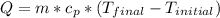 Q=m*c_{p}*(T_{final}-T_{initial})