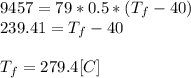 9457 = 79*0.5*(T_{f}-40)\\239.41=T_{f}-40\\\\T_{f}=279.4[C]