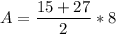 \displaystyle A=\frac{15+27}{2}*8