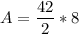 \displaystyle A=\frac{42}{2}*8