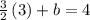 \frac{3}{2}\left(3\right)+b=4