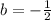 b=-\frac{1}{2}