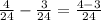 \frac{4}{24}-\frac{3}{24}=\frac{4-3}{24}