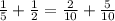 \frac{1}{5}+\frac{1}{2}=\frac{2}{10}+\frac{5}{10}