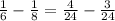 \frac{1}{6}-\frac{1}{8}=\frac{4}{24}-\frac{3}{24}