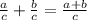 \frac{a}{c}+\frac{b}{c}=\frac{a+b}{c}