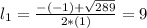 l_{1} = \frac{-(-1) + \sqrt{289}}{2*(1)} = 9