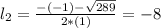 l_{2} = \frac{-(-1) - \sqrt{289}}{2*(1)} = -8