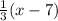 \frac{1}{3}(x - 7)