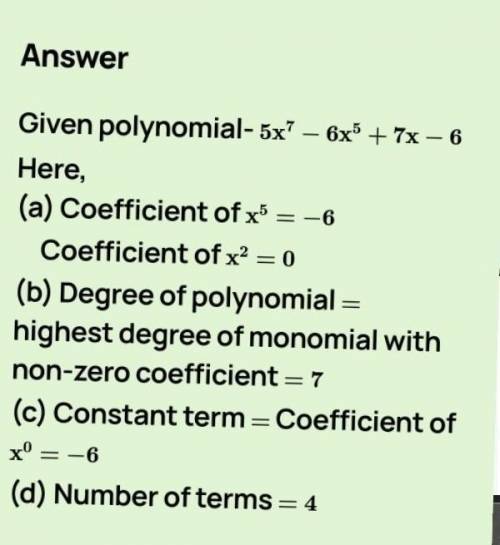 If 5x'- 6x + 7x - 6 is a polynomial then find

i) Coefficients of x' and x?iii) Constant termii) Deg