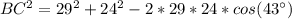 BC^2 = 29^2 + 24^2 - 2*29*24*cos(43^{\circ})