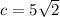 c = 5\sqrt{2}