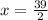 x = \frac{39}{2}