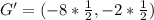 G' = (-8* \frac{1}{2},-2* \frac{1}{2})