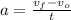 a=\frac{v_{f}-v_{o}}{t}