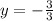 y = -\frac{3}{3}