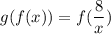 g(f(x))=f(\dfrac{8}{x})