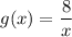 g(x)=\dfrac{8}{x}