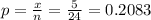 p = \frac{x}{n} = \frac{5}{24} = 0.2083