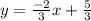 y = \frac{-2}{3}x +\frac{5}{3}